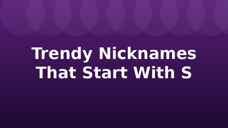 Trendy Nicknames That Start With S