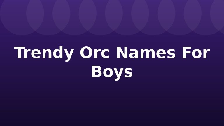 Trendy Orc Names For Boys