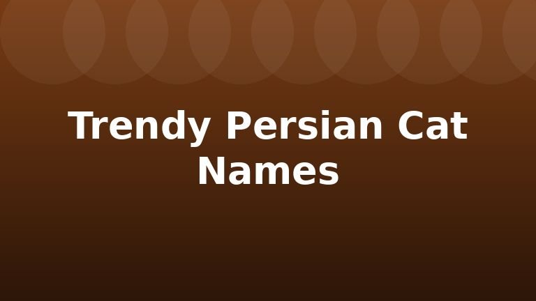 Trendy Persian Cat Names