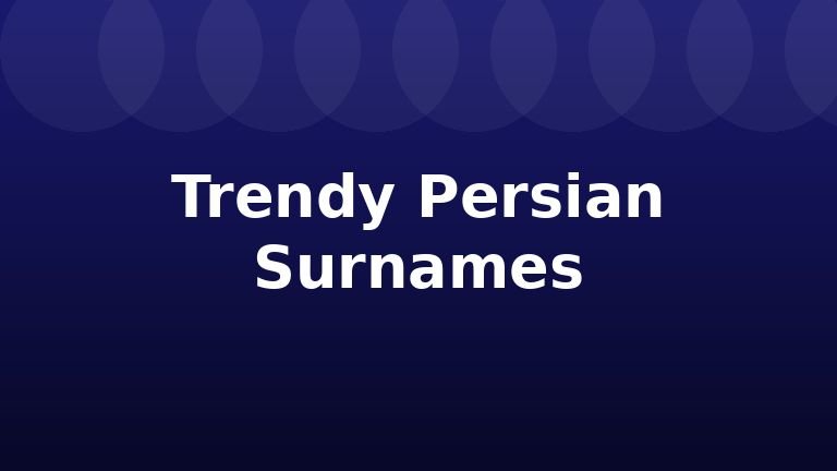 Trendy Persian Surnames