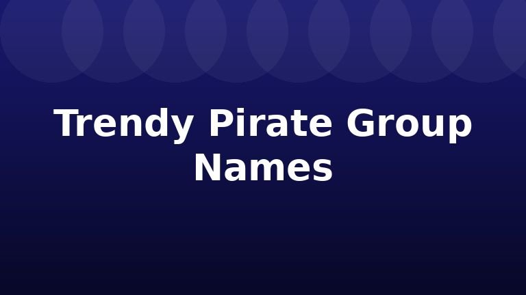 Trendy Pirate Group Names