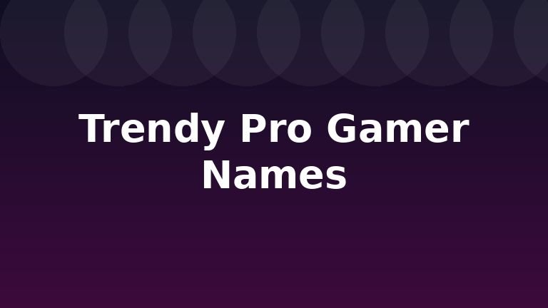 Trendy Pro Gamer Names
