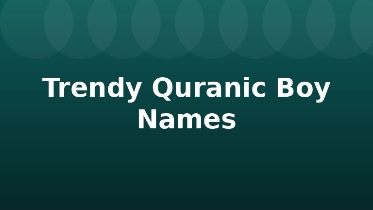 Trendy Quranic Boy Names