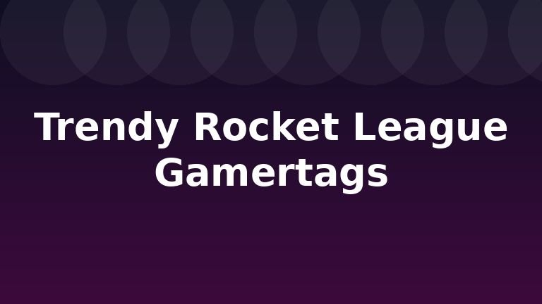 Trendy Rocket League Gamertags