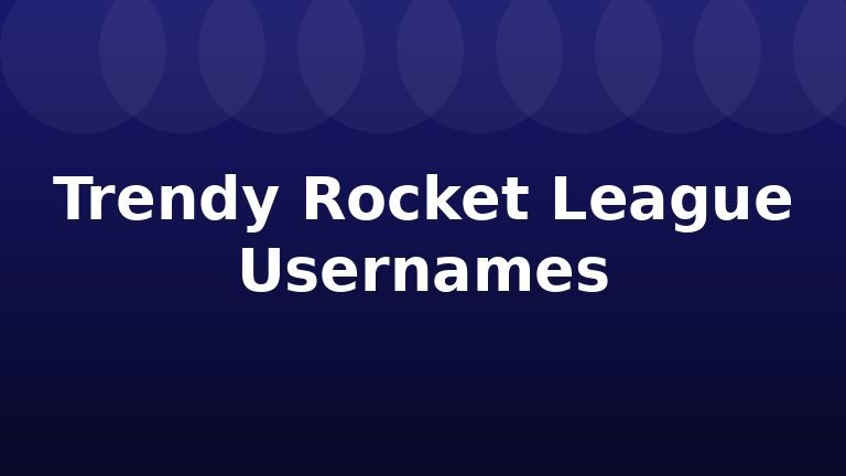 Trendy Rocket League Usernames