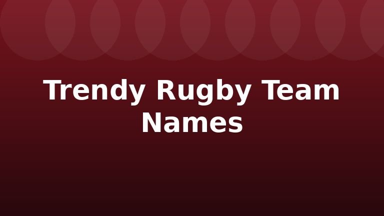 Trendy Rugby Team Names