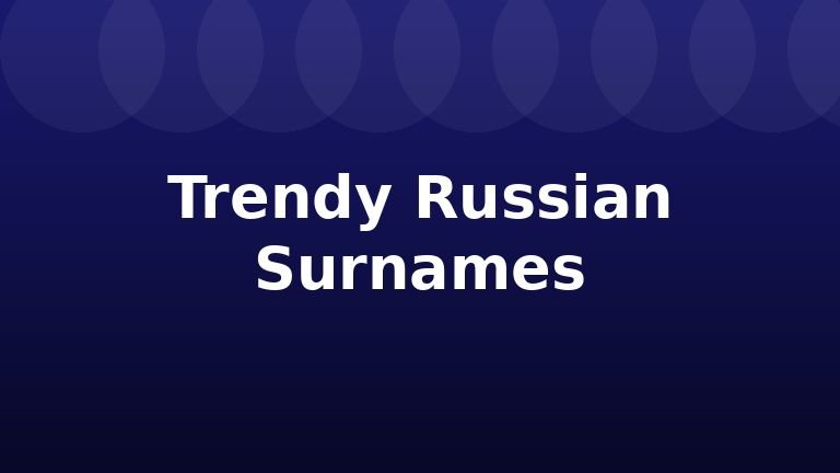 Trendy Russian Surnames