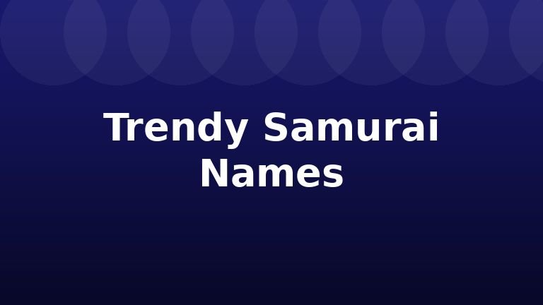 Trendy Samurai Names