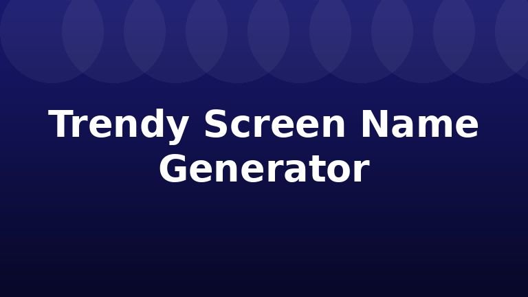 Trendy Screen Name Generator