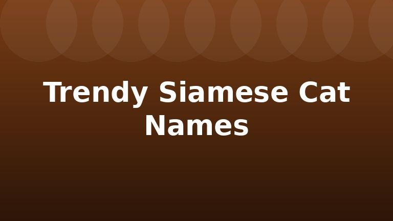 Trendy Siamese Cat Names
