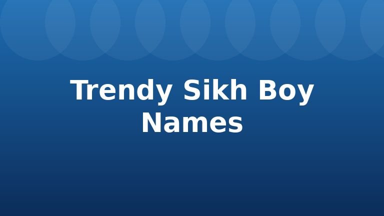 Trendy Sikh Boy Names