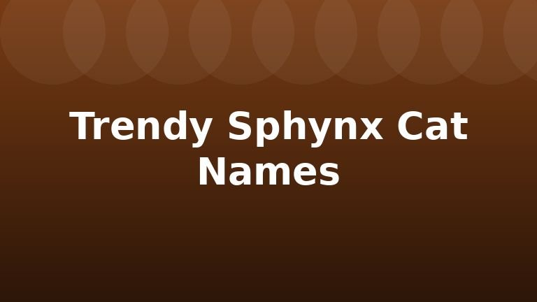 Trendy Sphynx Cat Names