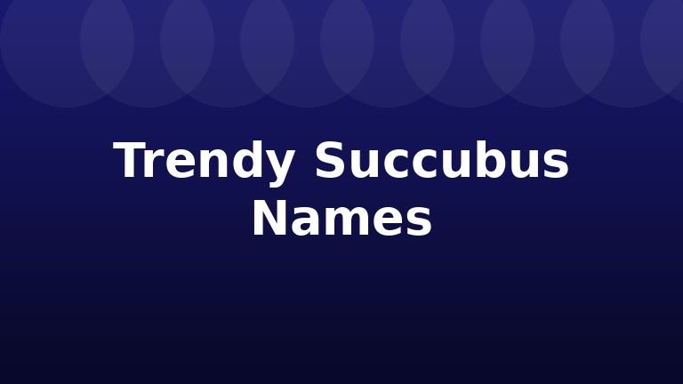 Trendy Succubus Names