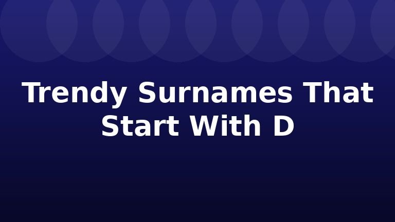 Trendy Surnames That Start With D