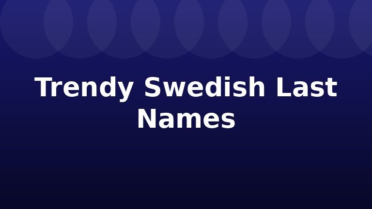 Trendy Swedish Last Names