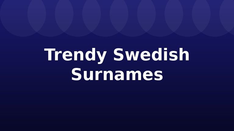 Trendy Swedish Surnames