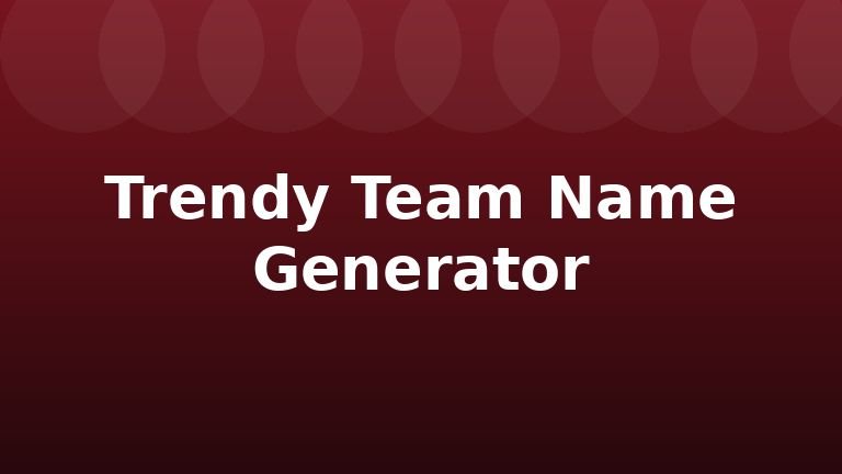 Trendy Team Name Generator