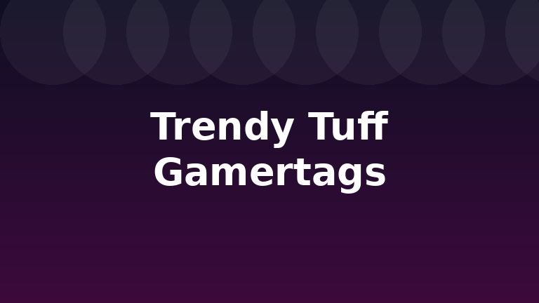 Trendy Tuff Gamertags