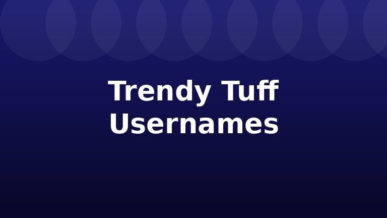 Trendy Tuff Usernames