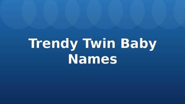 Trendy Twin Baby Names
