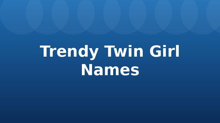 Trendy Twin Girl Names