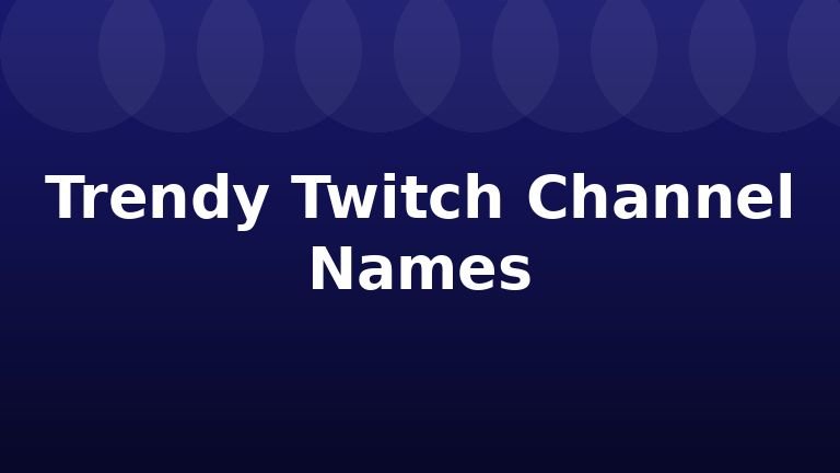 Trendy Twitch Channel Names