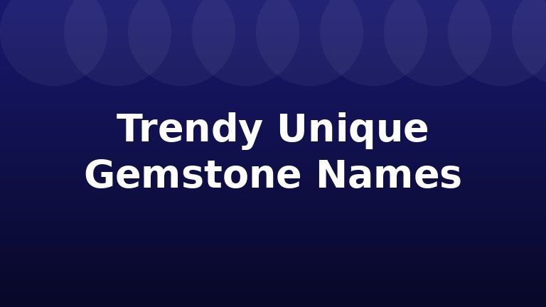 Trendy Unique Gemstone Names