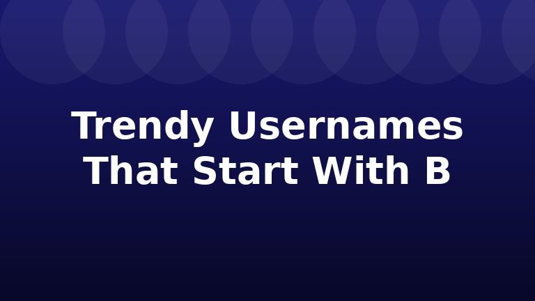 Trendy Usernames That Start With B