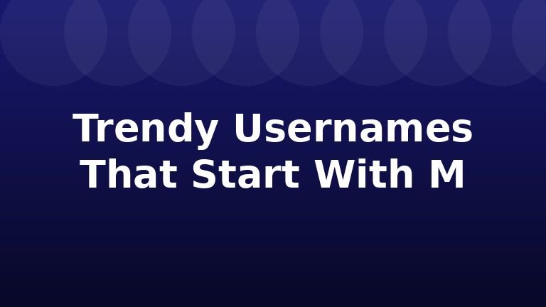 Trendy Usernames That Start With M