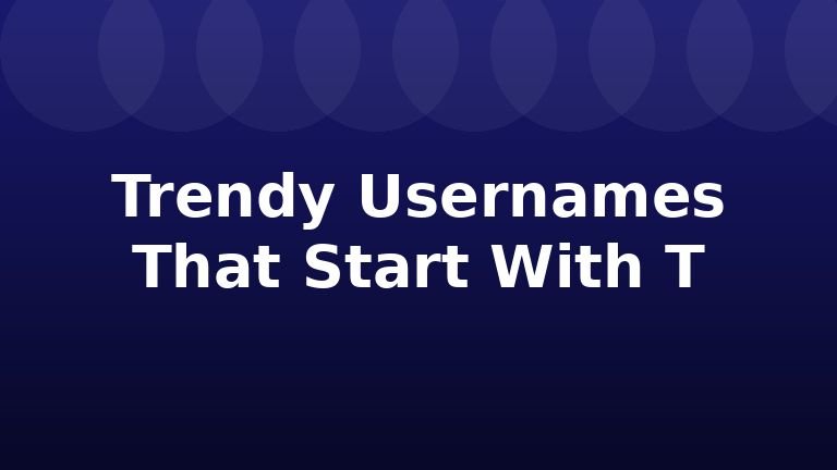Trendy Usernames That Start With T