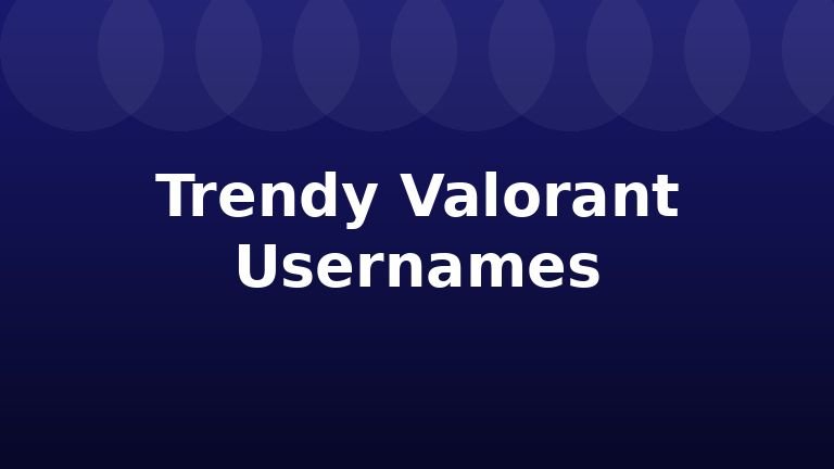 Trendy Valorant Usernames