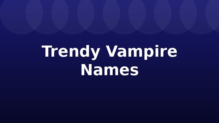 Trendy Vampire Names