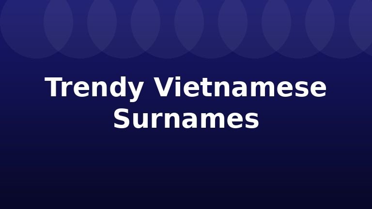 Trendy Vietnamese Surnames