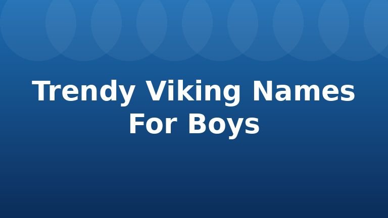 Trendy Viking Names For Boys