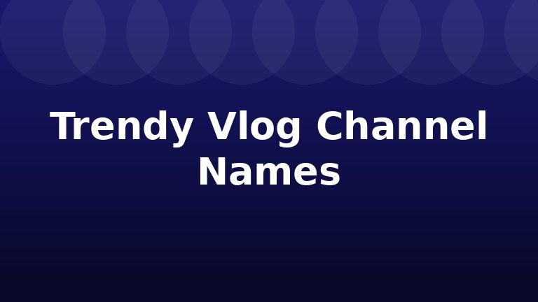 Trendy Vlog Channel Names