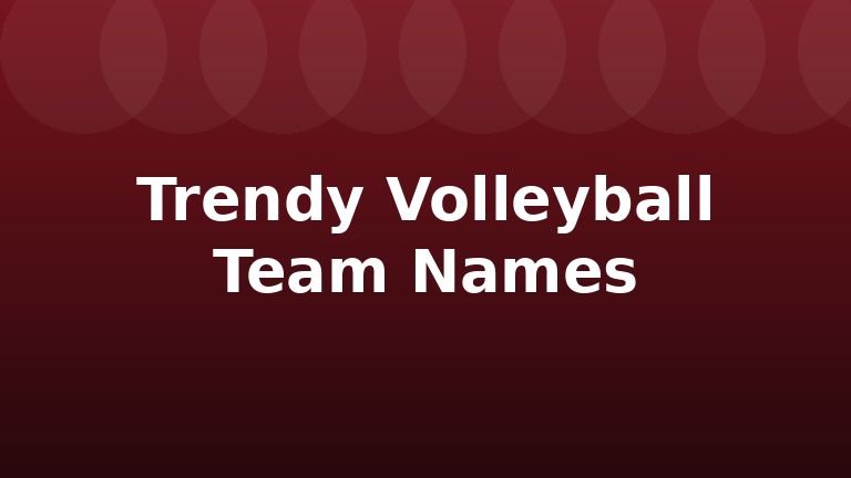 Trendy Volleyball Team Names