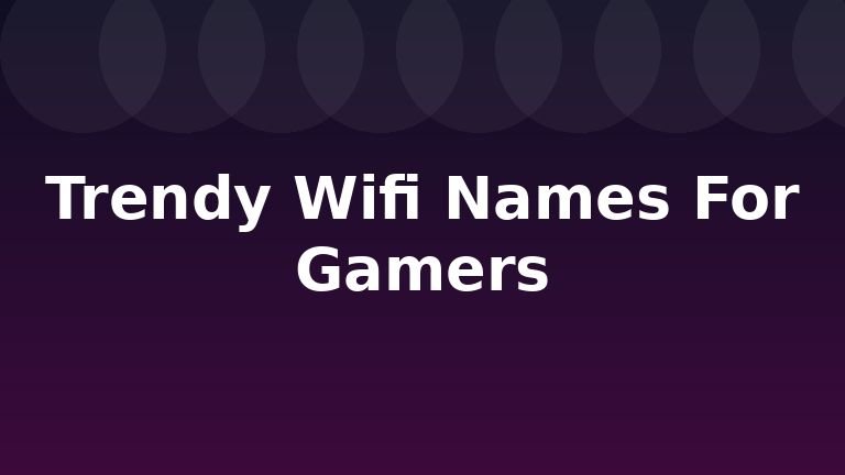 Trendy Wifi Names For Gamers