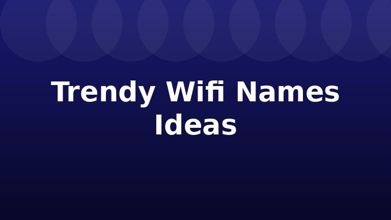 Trendy Wifi Names Ideas