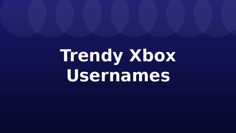 Trendy Xbox Usernames
