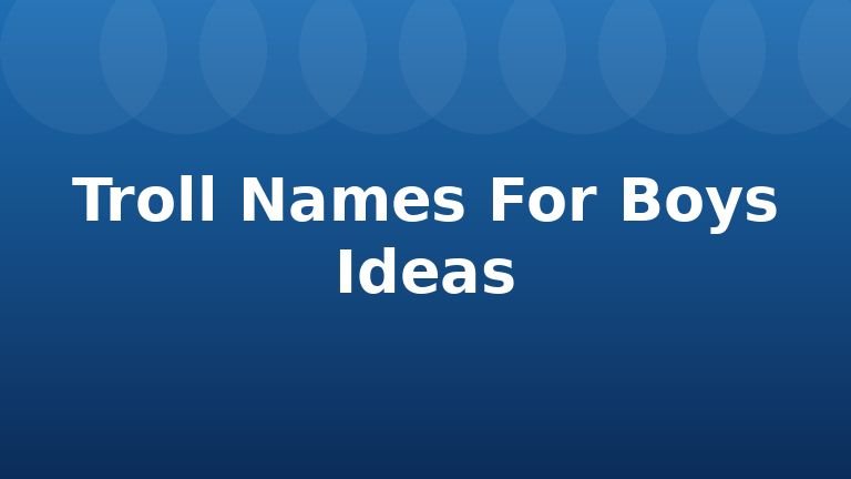 Troll Names For Boys Ideas