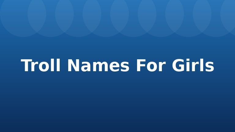 Troll Names For Girls