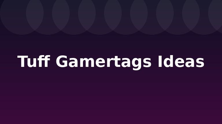 Tuff Gamertags Ideas