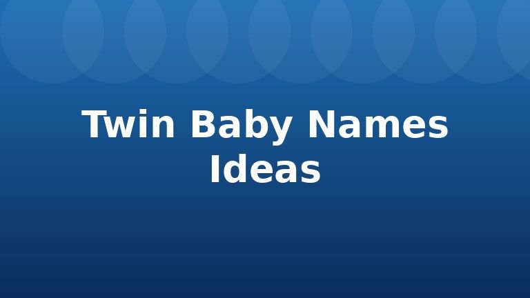 Twin Baby Names Ideas