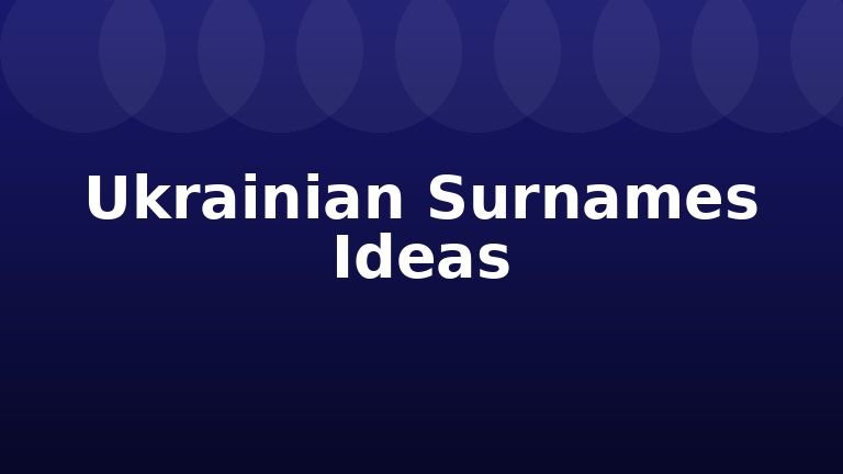 Ukrainian Surnames Ideas