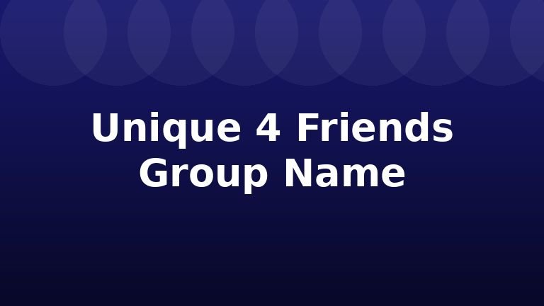 Unique 4 Friends Group Name