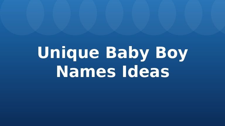 Unique Baby Boy Names Ideas