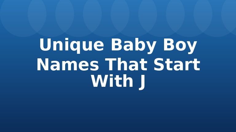 Unique Baby Boy Names That Start With J