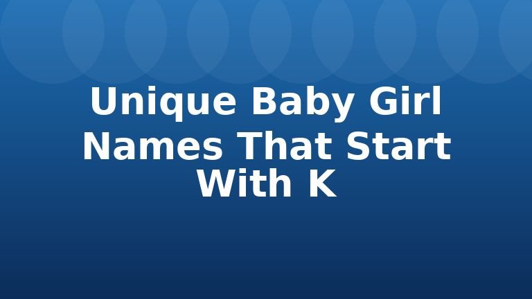 Unique Baby Girl Names That Start With K