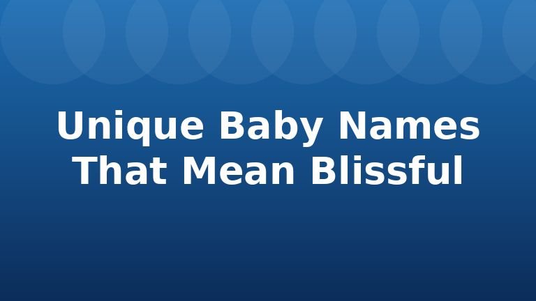 Unique Baby Names That Mean Blissful