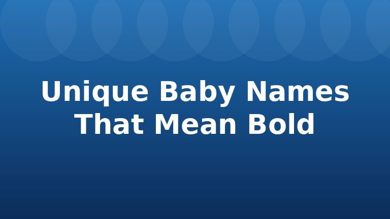 Unique Baby Names That Mean Bold